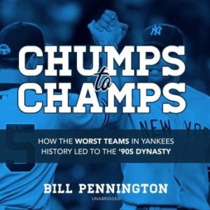 Chumps to Champs: How the Worst Teams in Yankees History Led to the '90s Dynasty