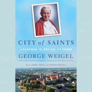 City of Saints: A Pilgrimage to John Paul II's Krakw