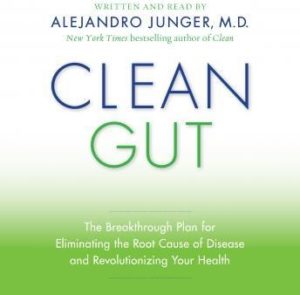 Clean Gut: The Breakthrough Plan for Eliminating the Root Cause of Disease and Revolutionizing Your Health