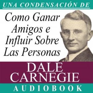 Cmo Ganar Amigos e Influir Sobre las Personas [How to Win Friends and Influence People]