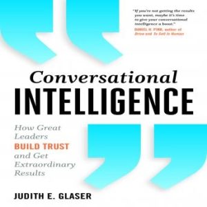 Conversational Intelligence: How Great Leaders Build Trust & Get Extraordinary Results