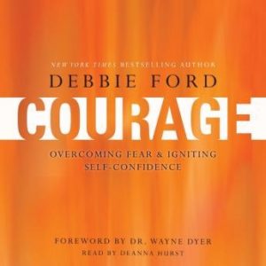 Courage: Overcoming Fear and Igniting Self-Confidence