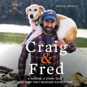 Craig & Fred: A Marine, A Stray Dog, and How They Rescued Each Other