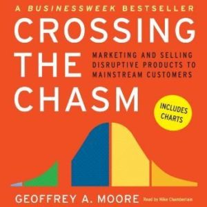 Crossing the Chasm: Marketing and Selling Technology Projects to Mainstream Customers