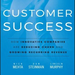 Customer Success: How Innovative Companies Are Reducing Churn and Growing Recurring Revenue