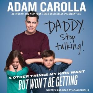 Daddy, Stop Talking!: And Other Things My Kids Want But Won't Be Getting