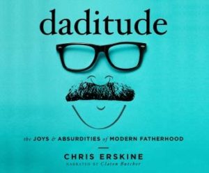 Daditude: The Joys & Absurdities of Modern Fatherhood