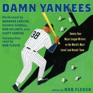 Damn Yankees: Twenty-Four Major League Writers on the World's Most Loved (and Hated) Team