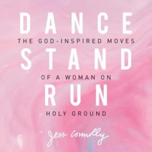 Dance, Stand, Run: The God-Inspired Moves of a Woman on Holy Ground