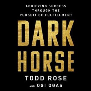 Dark Horse: Achieving Success Through the Pursuit of Fulfillment