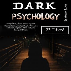 Dark Psychology: Manipulation, Abuse, Body Language, Influence People, Analyze People, Persuasion, Mentalism, Hypnosis, Alpha Male, and Sociopath Details