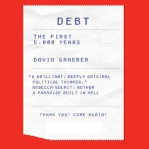 Debt: The First 5,000 Years