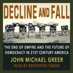 Decline and Fall: The End of Empire and the Future of Democracy in 21st Century America