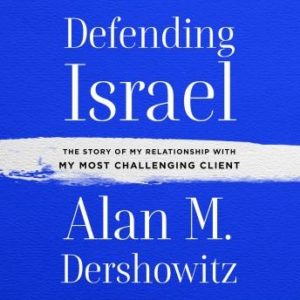 Defending Israel: The Story of My Relationship with My Most Challenging Client