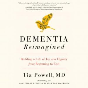 Dementia Reimagined: Building a Life of Joy and Dignity from Beginning to End