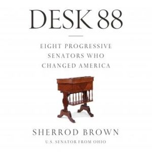 Desk 88: Eight Progressive Senators Who Changed America