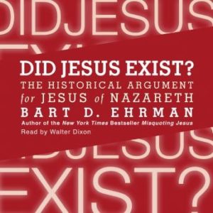 Did Jesus Exist?: The Historical Argument for Jesus of Nazareth