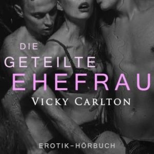 Die geteilte Ehefrau. Sex zu dritt