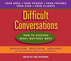 Difficult Conversations: How to Discuss What Matters Most