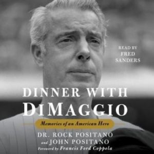 Dinner with DiMaggio: Memories of An American Hero