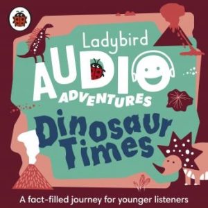 Dinosaur Times: Ladybird Audio Adventures