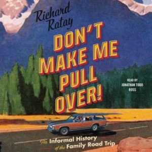 Don't Make Me Pull Over!: An Informal History of the Family Road Trip