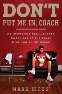 Don't Put Me In, Coach: My Incredible NCAA Journey from the End of the Bench to the End of the Bench