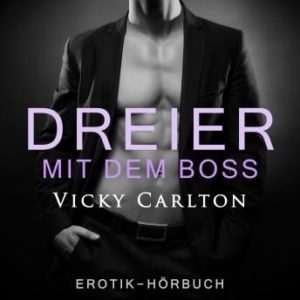 Dreier mit dem Boss. Zwei Frauen und ein Mann: Erotik-Hrbuch