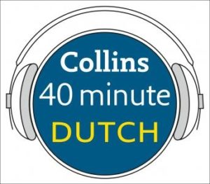 Dutch in 40 Minutes: Learn to speak Dutch in minutes with Collins