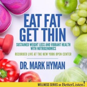 Eat Fat, Get Thin: Why the Fat We Eat Is the Key to Sustained Weight Loss and Vibrant Health