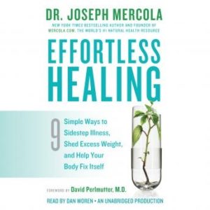 Effortless Healing: 9 Simple Ways to Sidestep Illness, Shed Excess Weight, and Help Your Body Fix Itself