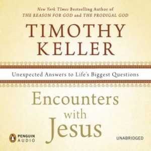 Encounters with Jesus: Unexpected Answers to Life's Biggest Questions