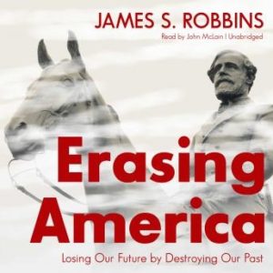 Erasing America: Losing Our Future by Destroying Our Past