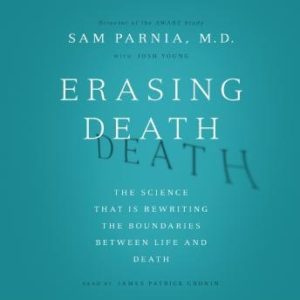 Erasing Death: The Science That Is Rewriting the Boundaries Between Life and Death