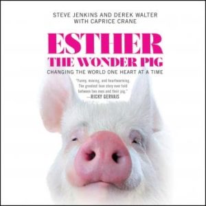 Esther the Wonder Pig: Changing the World One Heart at a Time