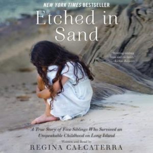 Etched in Sand: A True Story of Five Siblings Who Survived an Unspeakable Childhood on Long Island