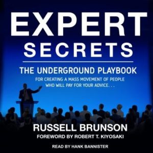 Expert Secrets: The Underground Playbook for Creating a Mass Movement of People Who Will Pay for Your Advice