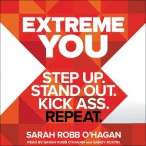 Extreme You: Step Up. Stand Out. Kick Ass. Repeat.