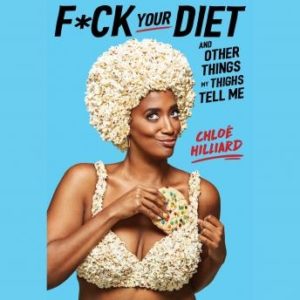 F*ck Your Diet: And Other Things My Thighs Tell Me