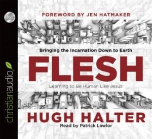 Flesh: Bringing the Incarnation Down to Earth