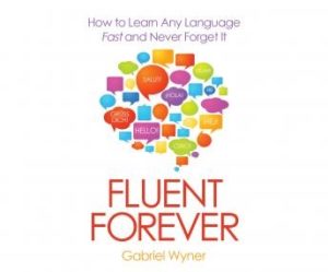 Fluent Forever: How to Learn Any Language Fast and Never Forget It