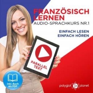 Franzsisch Lernen: Einfach Lesen, Einfach Hren: Paralleltext Audio-Sprachkurs Nr. 1 - Der Franzsisch Easy Reader - Easy Audio Sprachkurs