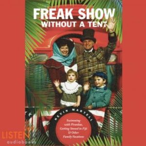 Freak Show Without a Tent: Swimming with Piranhas, Getting Stones in Fiji and Other Family Vacations