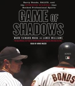 Game of Shadows: Barry Bonds, BALCO, and the Steroids Scandal that Rocked Professional Sports