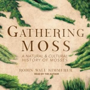 Gathering Moss: A Natural and Cultural History of Mosses