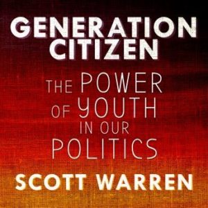 Generation Citizen: The Power of Youth in Our Politics