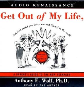 Get Out of My Life, But First Could You Drive Me & Cheryl to the Mall: A Parent's Guide to the New Teenager
