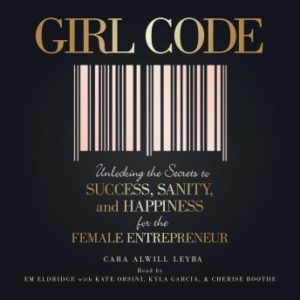 Girl Code: Unlocking the Secrets to Success, Sanity, and Happiness for the Female Entrepreneur
