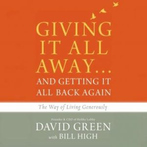 Giving It All Away...and Getting It All Back Again: The Way of Living Generously