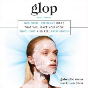 Glop: Nontoxic, Expensive Ideas that Will Make You Look Ridiculous and Feel Pretentious